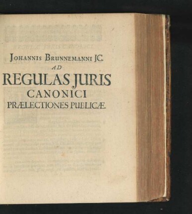 Johannis Brunnemanni Ad Regulas Juris Canonici Praelectiones Publicae.