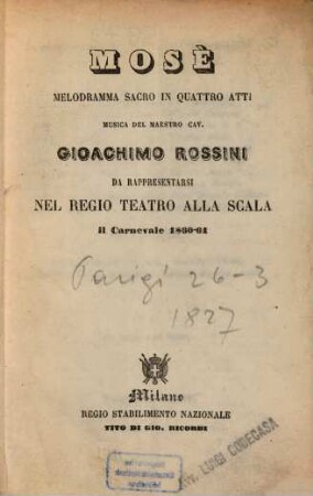 Mosè : Melodramma sacro in quattro atti. Musica del maestro cav. Gioachimo Rossini [Textverf.: Andrea Leone Tottola] da rappresentarsi nel Regio Teatro alla Scala il Carnevale 1860 - 61