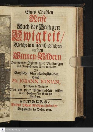 Eines Christen Reise Nach der Seeligen Ewigkeit/ Welche in unterschiedlichen artigen Sinnen-Bildern Den gantzen Zustand einer Bußfertigen Seele vorstellet