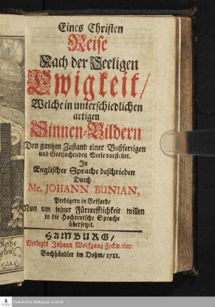 Eines Christen Reise Nach der Seeligen Ewigkeit/ Welche in unterschiedlichen artigen Sinnen-Bildern Den gantzen Zustand einer Bußfertigen Seele vorstellet