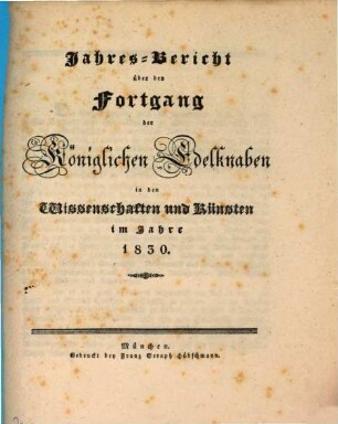 Jahres-Bericht über den Fortgang der königlichen Edelknaben in den Wissenschaften und Künsten : im Schuljahre ... 1830, 1830
