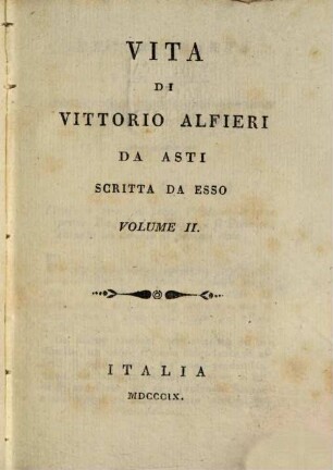 Opere di Vittorio Alfieri da Asti. 2. Vita di V. Alfieri scritta da esso