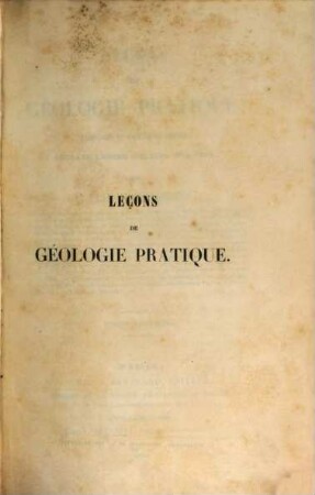 Leçons de Géologie Pratique, professées au College de France 1843 - 44. 1