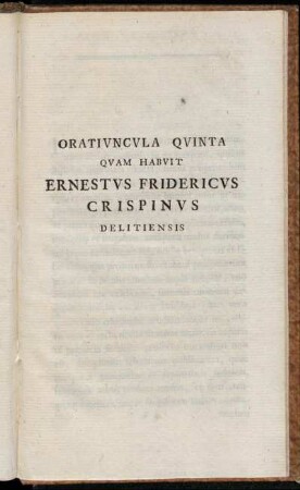 Oratiuncula Quinta Quam Habuit Ernestus Fridericus Crispinus Delitiensis