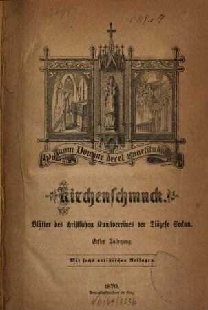 Der Kirchenschmuck : Blätter d. Christlichen Kunstvereines der Diöcese Seckau. 1. 1870