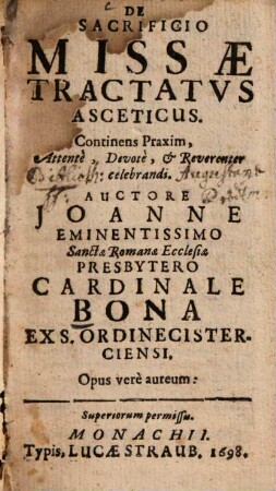 De Sacrificio Missae Tractatvs Asceticus : Continens Praxim, Attentè, Devotè, et Reverenter celebrandi ; Opus verè aureum