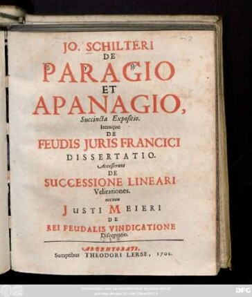 Jo. Schilteri De Paragio Et Apanagio, Succincta Expositio. Itemque De Feudis Juris Francii Dissertatio. Accesserunt De Successione Lineari Velitationes, necnon Justi Meieri De Rei Feudalis Vindicatione Disceptatio