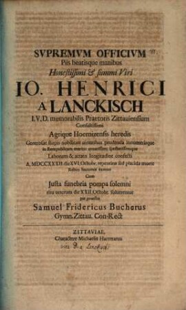 Supremum officium piis beatisque manibus honestissimi et summi viri Io. Henrici a Lanckisch ...