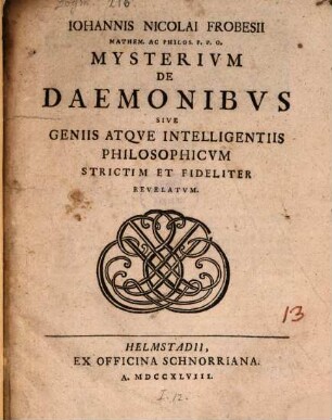 Johannis Nicolai Frobesii Mathem. Ac Philos. P. P. O. Mysterium De Daemonibus Sive Geniis Atque Intelligentiis Philosophicum Strictim Et Fideliter Revelatum
