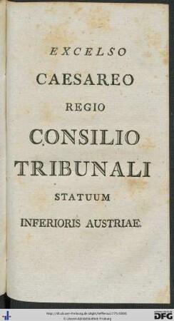 Excelso Caesareo regio Consilio Tribunali Statuum Inferioris Austriae.