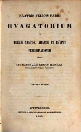 Fratris Felicis Fabri evagatorium in Terrae Sanctae, Arabiae et Aegypti peregrinationem. 1