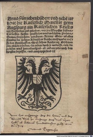 Anno Fünzehenhu[n]dert vnd zehe[n] iar Hat die Kaiserlich Maiestat genn Augspurg ain Kaiserlichen Reichstag Beschriben vnd gehalten mit jrer Mayestat Rädten, Curfürsten, fürsten, gaystlichen vnnd weltlichen Prelaten, Grauen, freyen hern von stetten, Rittern, Edeln vn[d] allen stennden des Heligen Römischen Reichs ...