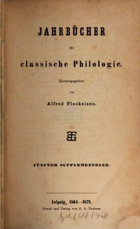 Neue Jahrbücher für Philologie und Pädagogik. Abt. 1, Jahrbücher für classische Philologie. Supplementband, 5. 1864/72