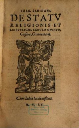 Ioan. Sleidani, De Statv Religionis Et Reipvblicae, Carolo Qvinto, Caesare, Commentarij : Cum Indice luculentissimo, 1