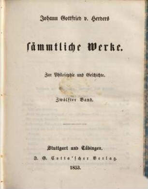 Johann Gottfried v. Herders sämmtliche Werke : in vierzig Bänden. 37, Zur Philosophie und Geschichte ; 12. Bd.