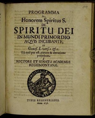 Programma in Honorem Spiritus S. De Spiritu Dei In Mundi Primordio Aquis Incubante, ex Genes. I. vers. 1. & 2. ... propositum a Rectore Et Senatu Academiae Regiomontanae