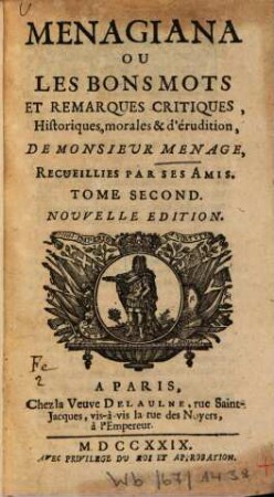 Menagiana Ou Les Bons Mots Et Remarques Critiques, Historiques, morales & érudition De Monsieur Menage : Recueillies Par Ses Amis. 2