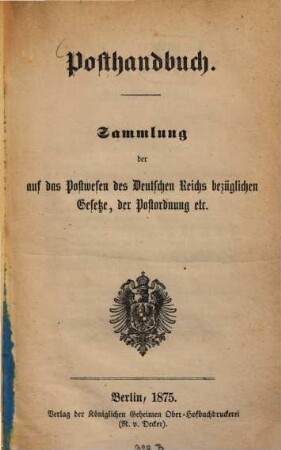 Posthandbuch : Sammlung der auf das Postwesen des deutschen Reiches bezüglichen Gesetze, der Postordnung u.s.w.