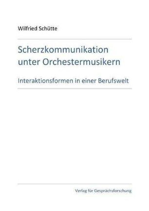 Scherzkommunikation unter Orchestermusikern. Interaktionsformen in einer Berufswelt