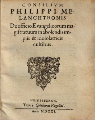 Consilivm Philippi Melanchthonis de officio Evangelicorum magistratuum in abolendis impiis & idololatricis cultibus