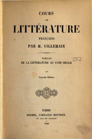 Cours de littérature française. 4, Tableau de la litterature au XVIIIe siècle