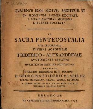 Quatenvs boni motvs, Spiritvs S. vi in hominvm animis excitati, a bonis natvrae motibvs discerni possint? : ad sacra pentecostalia ... Friderico-Alexandrinae ...