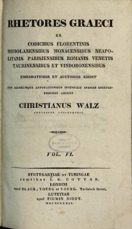 Rhetores Graeci : ex codicibus Florentinis, Mediolanensibus, Monacensibus, Neapolitanis, Parisiensibus, Romanis, Venetis, Taurinensibus et Vindobonensibus, 6
