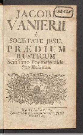 Jacobi Vanierii è Societate Jesu, Prædium Rusticum : Scitissimo Poëmate didactico Illustratum