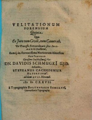 Velitationum Forensium ..., Quinta. Qua Ex Iure tum Civili, tum Camerali, De Processu Extraordinario sive Summario tractatur