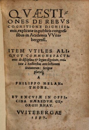 Qvaestiones De Rebvs Cognitione Dignissimis, explicatae in publicis congressibus in Academia VVitebergensi