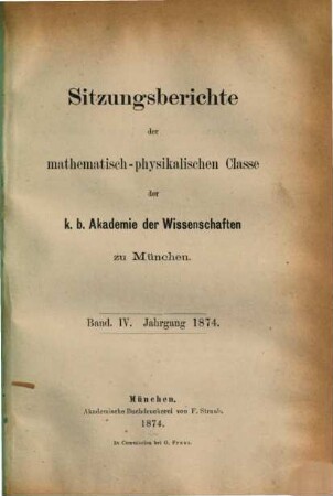 Sitzungsberichte der Bayerischen Akademie der Wissenschaften zu München, Mathematisch-Physikalische Klasse. 4, 4. 1874