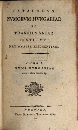 Catalogus numorum Hungariae ac Transilvaniae instituti nationalis Széchényiani, Pars I.. Numi Hungariae : cum Tabb. aeneis 79