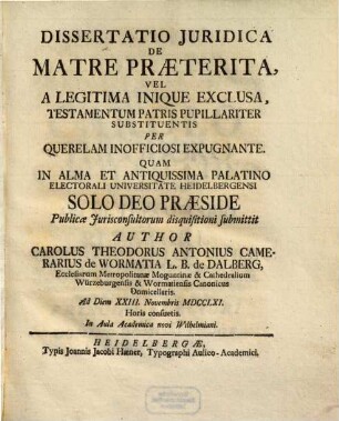 Dissertatio Juridica De Matre Praeterita, Vel A Legitima Inique Exclusa, Testamentum Patris Pupillariter Substituentis Per Querelam Inofficiosi Expugnante