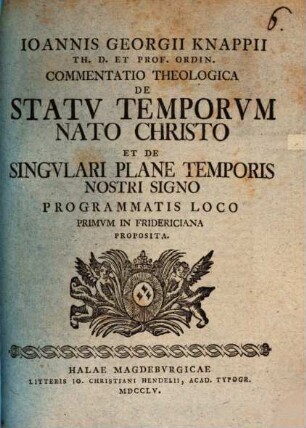 Commentatio theol. de statu temporum nato Christi, et de singulari plane temporis nostri signo