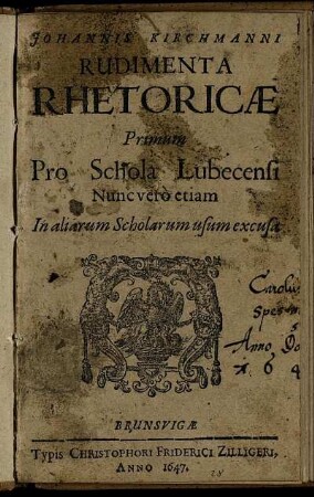 Johannis Kirchmanni Rudimenta Rhetoricae : Primum Pro Schola Lubecensi Nunc vero etiam In aliarum Scholarum usum excusa