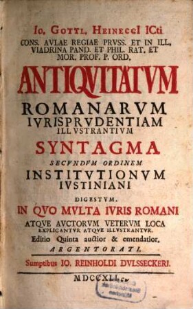 Jo. Gottl. Heinecci Antiquitatum Romanorum iurisprudentiam illustrantium syntagma : secundum ordinem Institutionum Iustiniani digestum ...