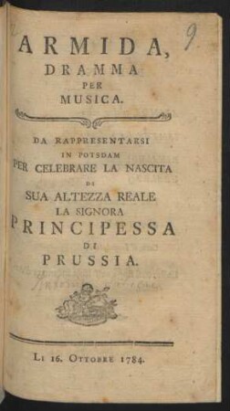 Armida : Dramma Per Musica ; Da Rappresentarsi In Potsdam Per Celebrare La Nascita Di Sua Altezza Reale La Signora Principessa Di Prussia.