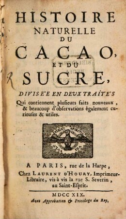 Histoire naturelle du Cacao, et du Sucre : divisée en deux traités, qui contiennent plusieurs faits nouveaux & beaucoup d'observations également curieuses & utiles