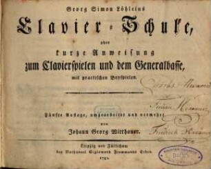 Georg Simon Löhleins Clavier-Schule : oder kurze Anweisung zum Clavierspielen und dem Generalbasse, mit practischen Beyspielen