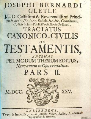 Josephi Bernardi Gletle J.U.D. in Alma & Archi-Episcopali Universitate Salisburgensi Digestorum Professoris Ordinarij, Tractatus Canonico-Civilis, Pars II.