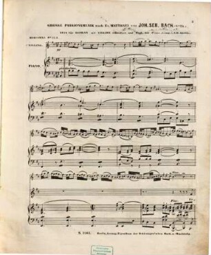 Große Passionsmusik : nach Ev. Matthaei (No. 47) ; (Erbarme dich) ; Aria für Sopran mit Violine concertant u. Begl. d. Piano