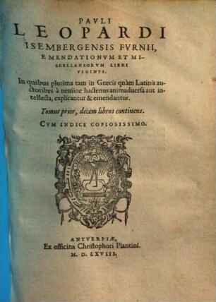 Emendationes et miscellanea : libri viginti, in quibus plurima tam in Graecis quam Latinis auctoribus anemine hactenus animadversa ... explicantur ...