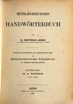 Mittelhochdeutsches Handwörterbuch : zugleich als Supplement und alphabetischer Index zum mittelhochdeutschen Wörterbuche von Benecke-Müller-Zarnecke. 3, VF - Z, Nachträge : (1876 - 1878)