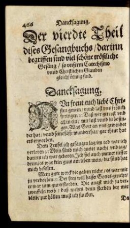 Der vierdte Theil dises Gesangbuchs/ darinn begriffen sind viel schöne tröstliche Gesäng/ so unserm Catechismo unnd Christlichen Glauben gleichförmig sind.