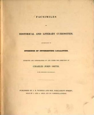 Facsimiles of Historical and Literary Curiosities, accompanied by Etchings of Interesting Localities
