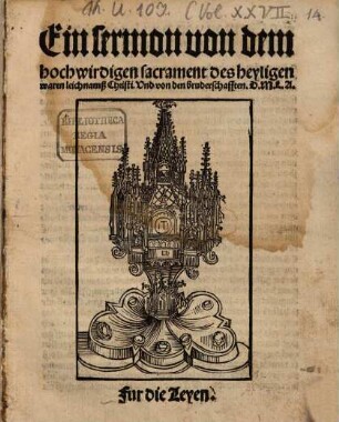 Ein sermon von dem hochwirdigen sacrament des heyligen waren leichnamß Christi. Vnd von den bruderschafften : Fur die Leyen