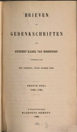 Brieven en Gedenkschriften van Gijsbert Karel van Hogendorp : Uitgegeven door zijn jongsten, thans eenigen zoon., 1