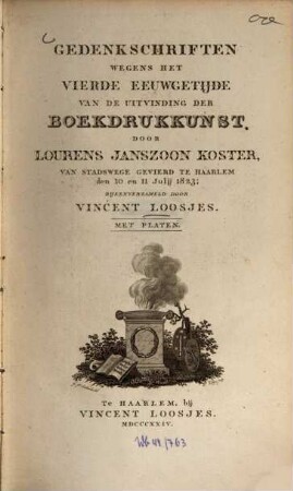 Gedenkschriften wegens het vierde eeuwgehijde van de uitvinding der boekdrukkunst door Lourens Janszoon Koster, van stadswege gevierd te Haarlem den 10. en 11. Julij 1823 : Mit Platen