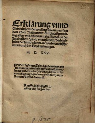 Erklärung unnd Gründtliche underweysung alles nutzes, so in dem Edlen Instrument Astrolabiu[m] genan[n]t, begriffen und erfunden würt ...
