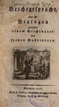 Beichtgespräche, das ist: Dialogen zwischen einem Beichtvater und seinen Bußkindern